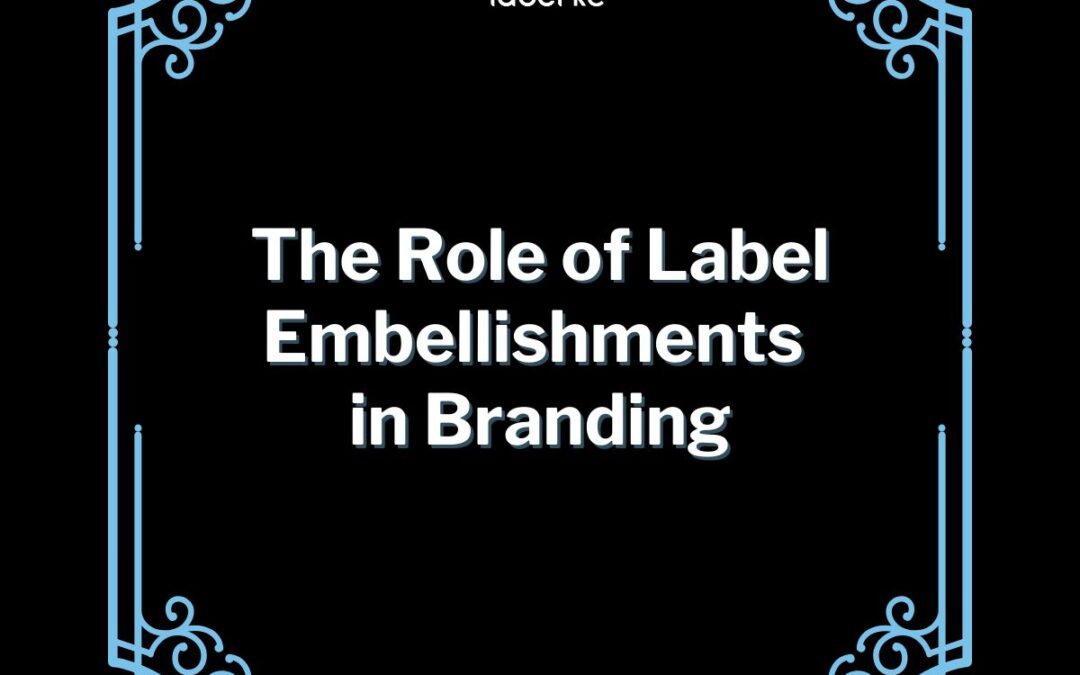 The Role of Label Embellishments in Branding